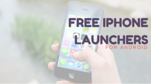 iPhone Launchers, iPhone Launchers for Android