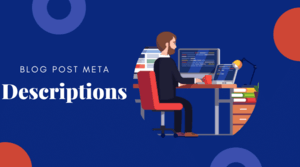 Blog Post Meta Descriptions- How to Write Them (1) (1)